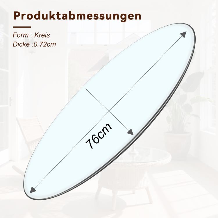 Separate round tabletop made of tempered glass – 76 cm diameter, 0.72 cm thick; durable and space-saving.No assembly required.Suitable for the kitchen, living room, dining area, and more.
